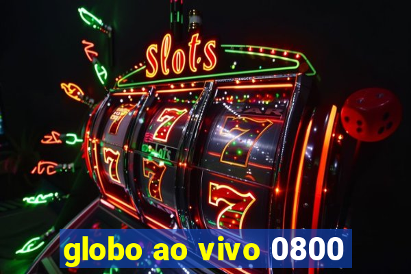 globo ao vivo 0800